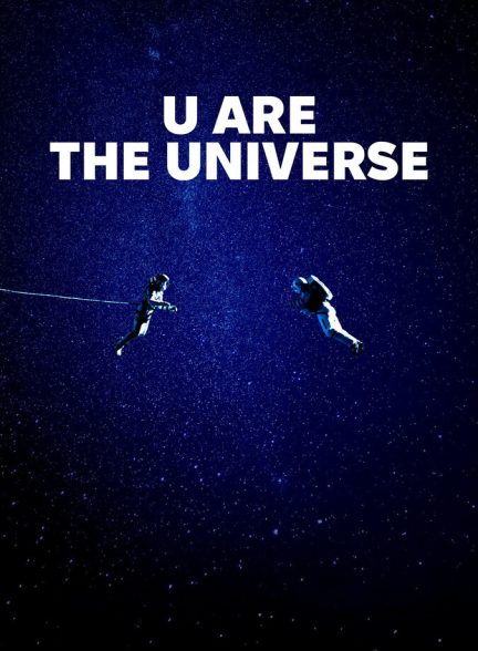 دانلود فیلم U Are the Universe تو یعنی جهان
