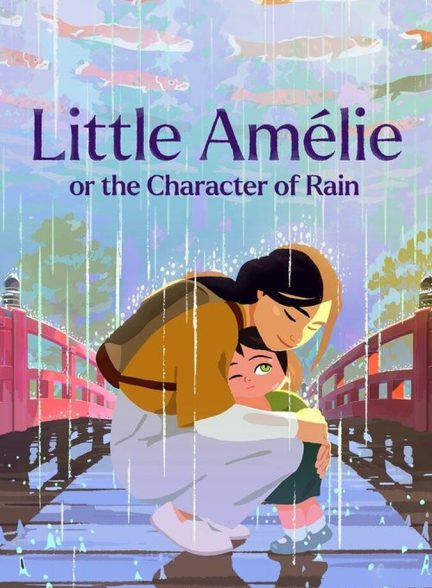 دانلود فیلم Little Amélie or the Character of Rain آملی کوچولو یا شخصیت باران