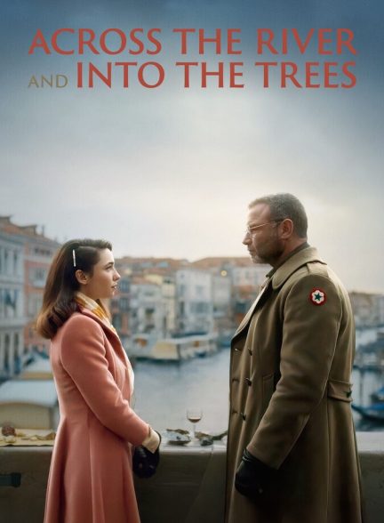 دانلود فیلم Across the River and Into the Trees در امتداد رودخانه به سمت درخت‌ ها