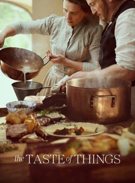 دانلود فیلم The Taste of Things طعم چیزها