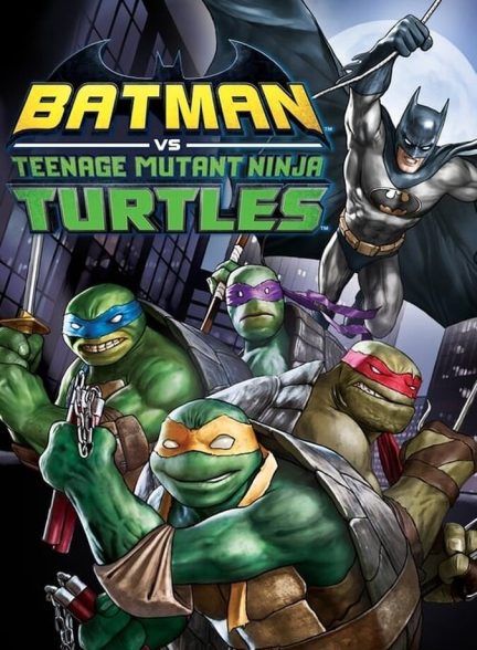 دانلود فیلم Batman vs. Teenage Mutant Ninja Turtles بتمن علیه لاکپشت‌های نینجای نوجوان