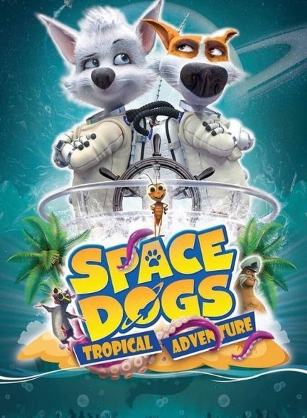 دانلود فیلم Space Dogs: Tropical Adventure سگ های فضایی: ماجراجویی گرمسیری