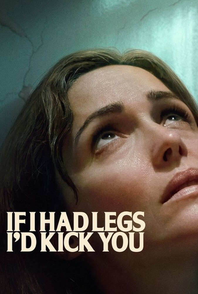 دانلود فیلم If I Had Legs I’d Kick You اگر پا داشتم، به تو لگد می‌زدم