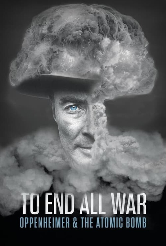 دانلود فیلم To End All War: Oppenheimer & the Atomic Bomb برای پایان دادن به تمام جنگ ها: اوپنهایمر و بمب اتم
