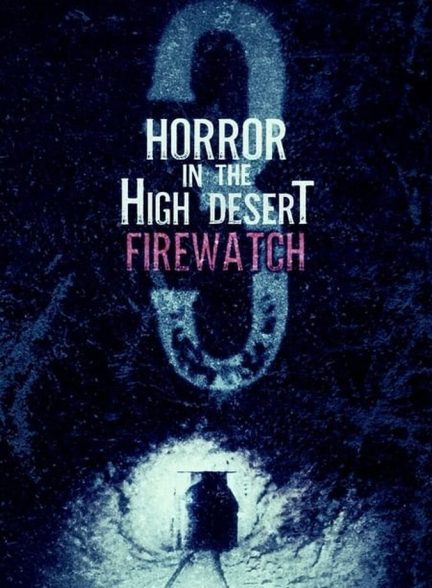 دانلود فیلم Horror in the High Desert 3: Firewatch ترسناک در صحرای بلند 3:  آتش نشانی