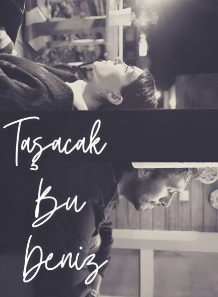 دانلود سریال Tasacak Bu Deniz این دریا طغیان خواهد کرد