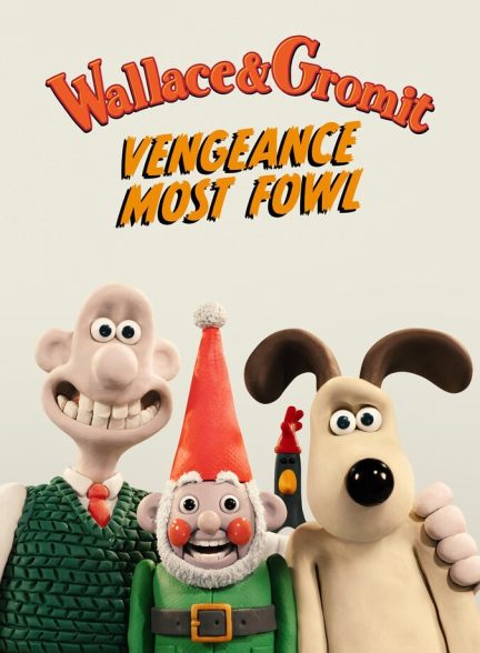 دانلود فیلم Wallace & Gromit: Vengeance Most Fowl والاس و گرومیت: انتقام پرندگان
