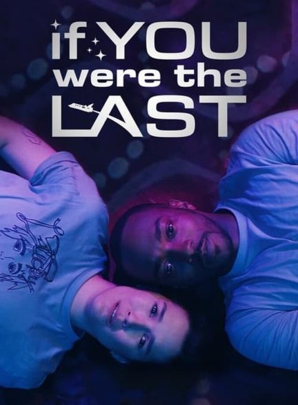 دانلود فیلم If You Were the Last اگر آخرین نفر بودی