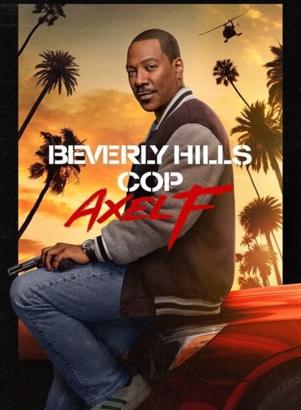 دانلود فیلم Beverly Hills Cop: Axel F پلیس بورلی هیلز: اکسل اف